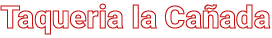 Taqueria la Cañada 2 Logo